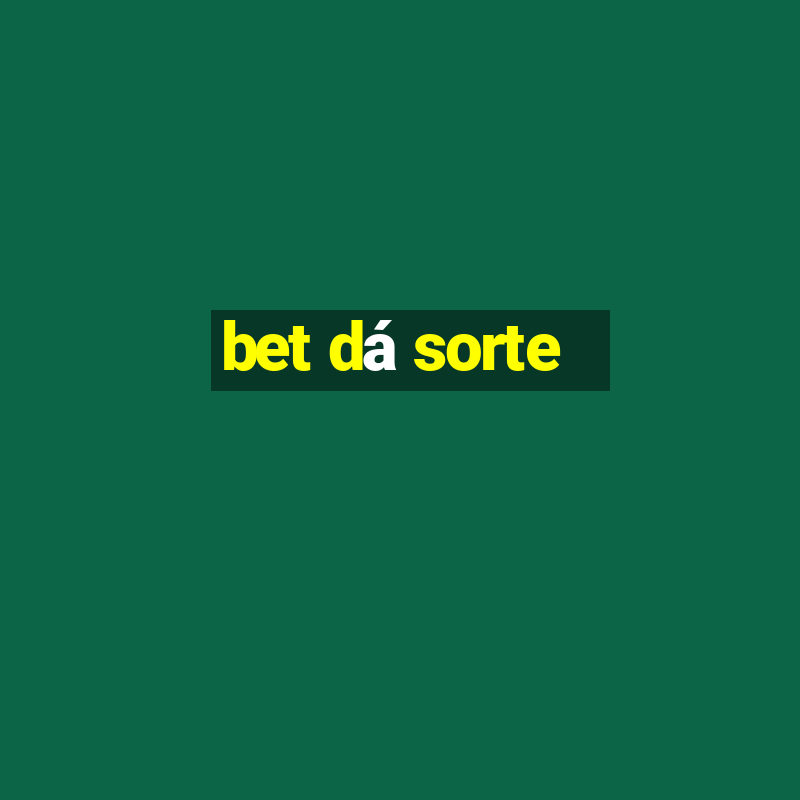 bet dá sorte