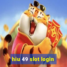 hiu 49 slot login