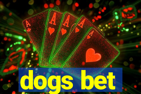 dogs bet