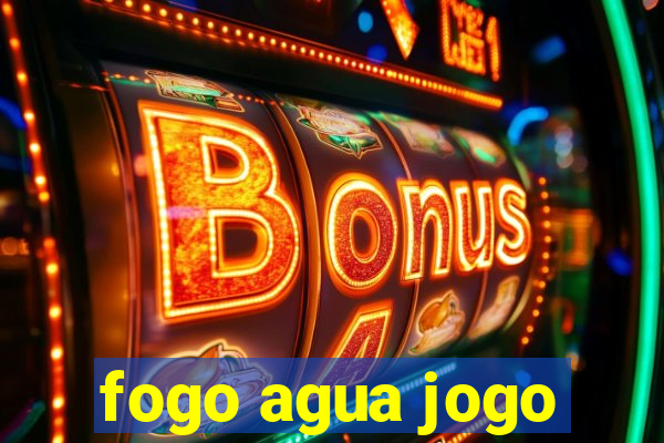 fogo agua jogo