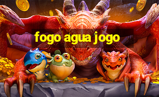 fogo agua jogo