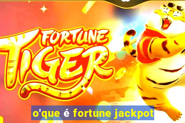 o'que é fortune jackpot