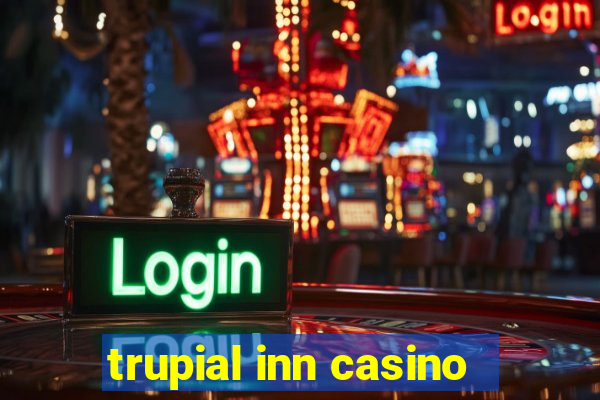 trupial inn casino