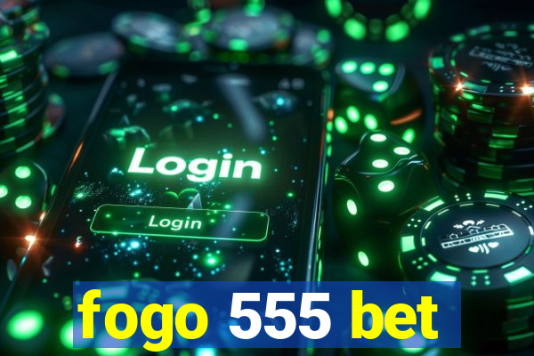 fogo 555 bet