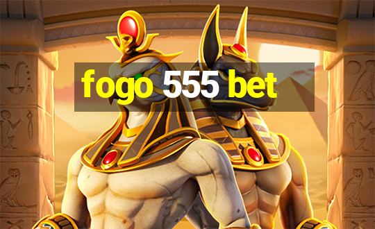 fogo 555 bet