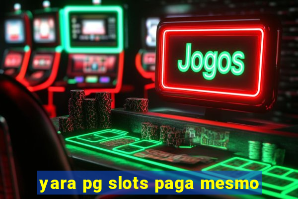 yara pg slots paga mesmo