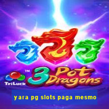 yara pg slots paga mesmo