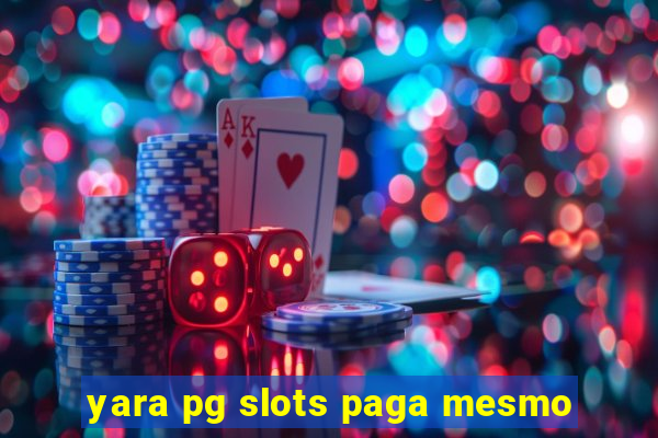 yara pg slots paga mesmo