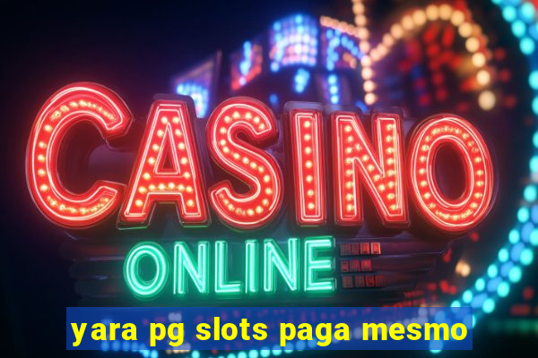 yara pg slots paga mesmo