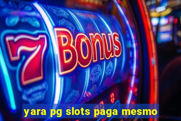 yara pg slots paga mesmo