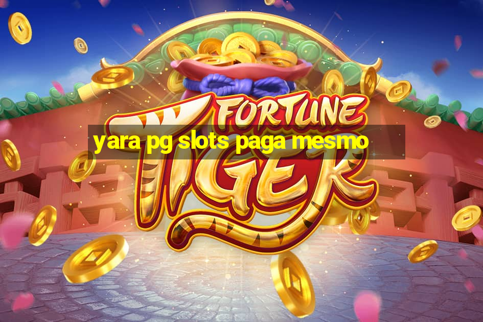 yara pg slots paga mesmo