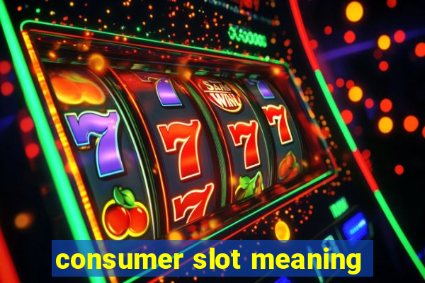 consumer slot meaning