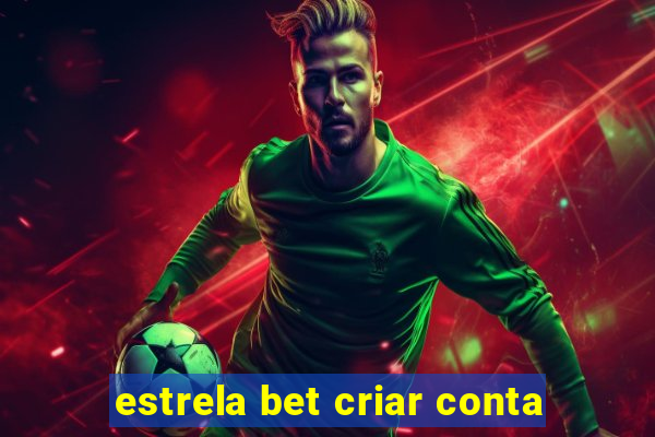 estrela bet criar conta