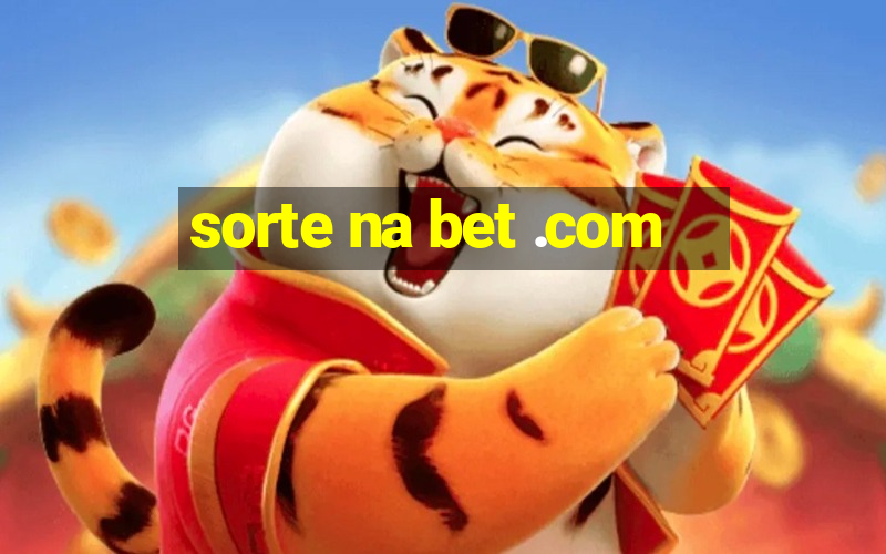 sorte na bet .com