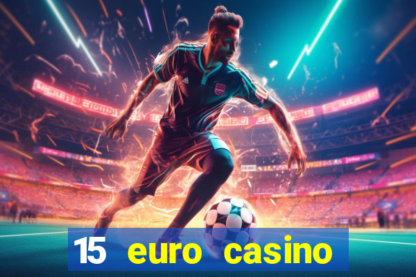 15 euro casino bonus ohne einzahlung