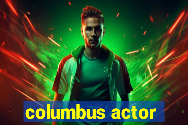 columbus actor