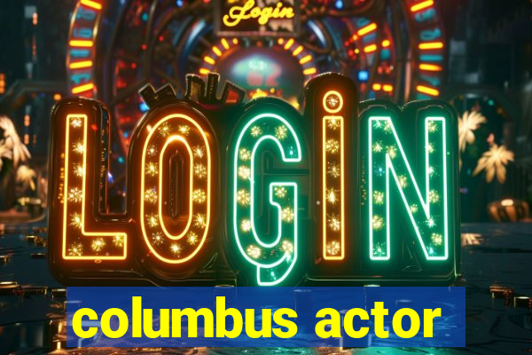 columbus actor