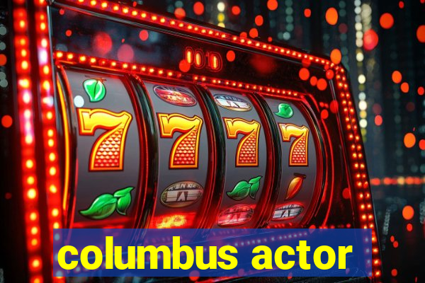 columbus actor