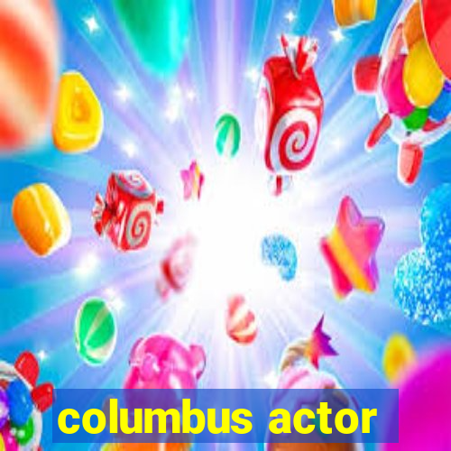 columbus actor