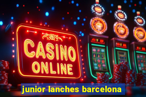 junior lanches barcelona