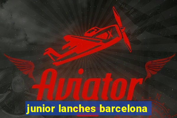 junior lanches barcelona