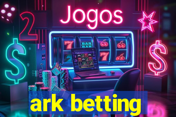 ark betting