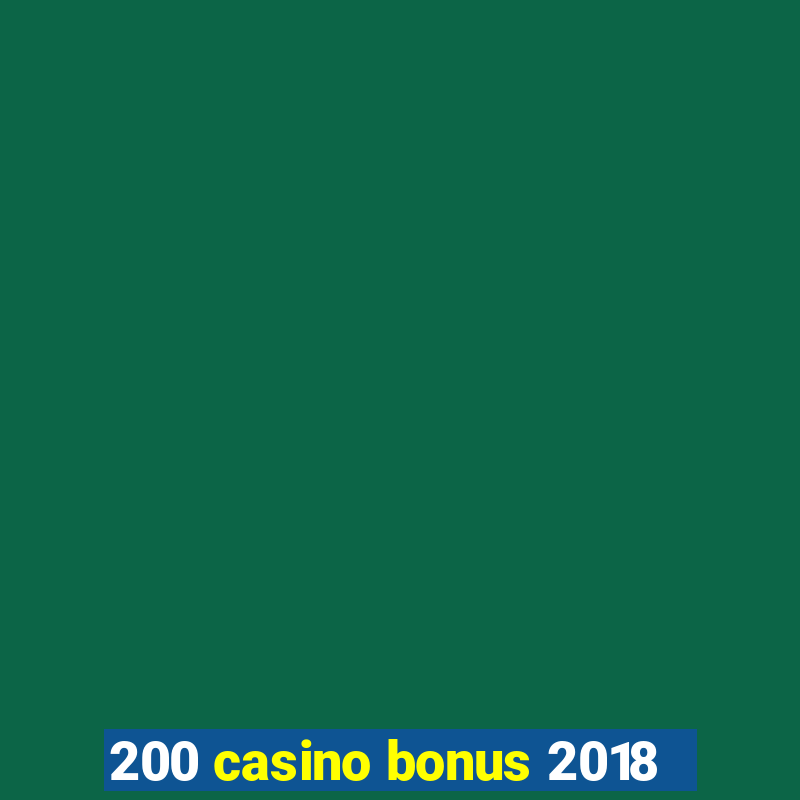 200 casino bonus 2018