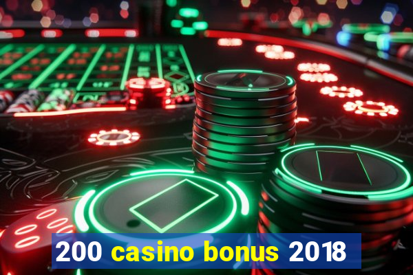 200 casino bonus 2018