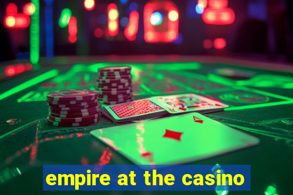 empire at the casino