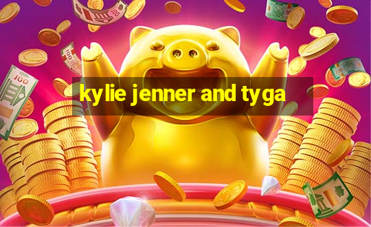 kylie jenner and tyga