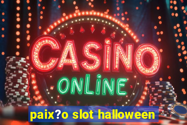 paix?o slot halloween