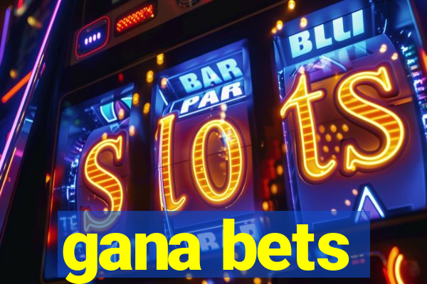 gana bets