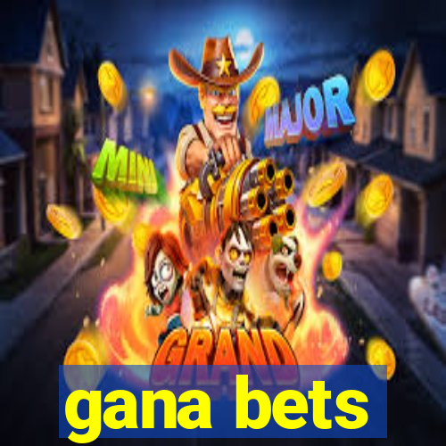 gana bets