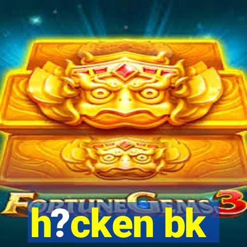 h?cken bk