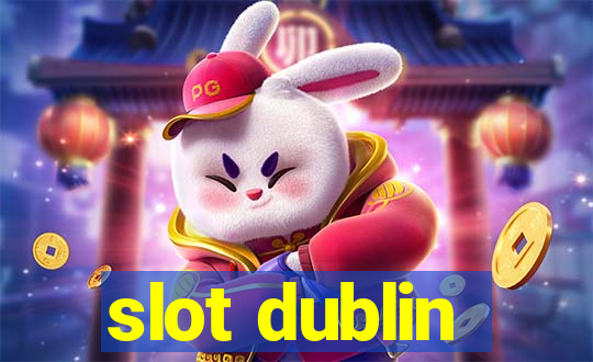 slot dublin