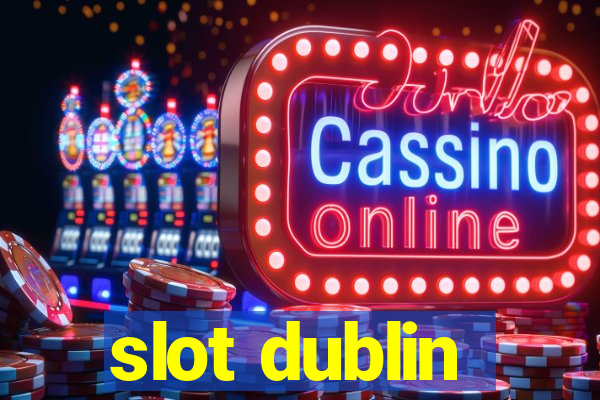 slot dublin