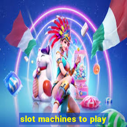 slot machines to play