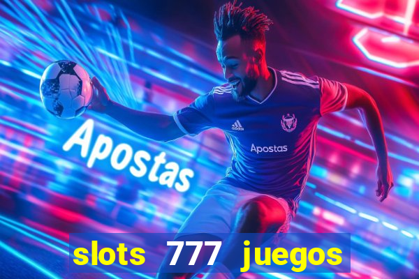 slots 777 juegos de casino