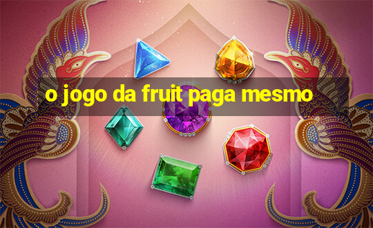 o jogo da fruit paga mesmo