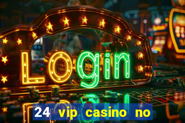 24 vip casino no deposit bonus codes 2019