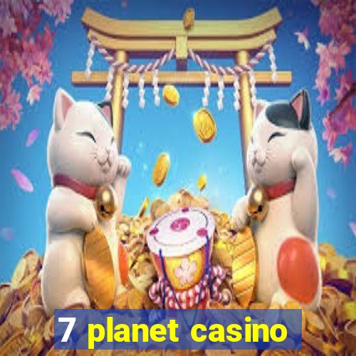 7 planet casino