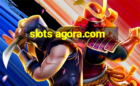 slots agora.com