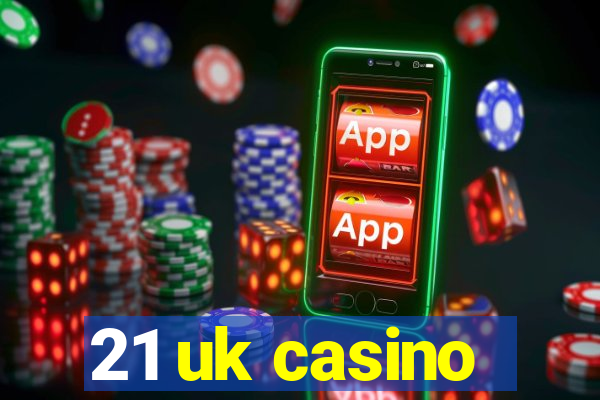 21 uk casino