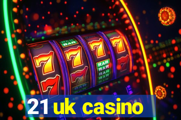 21 uk casino