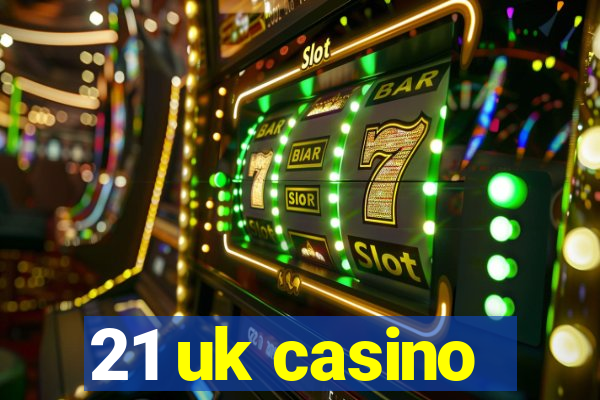 21 uk casino