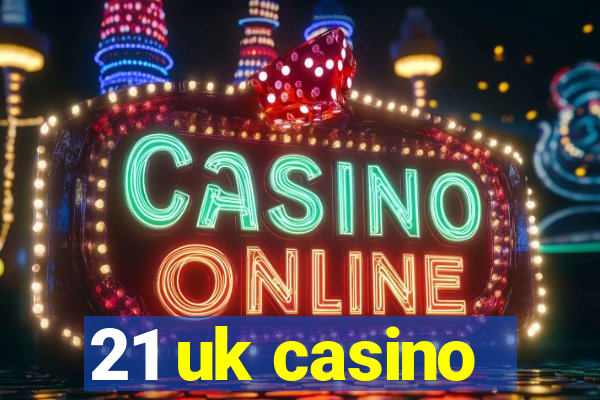 21 uk casino