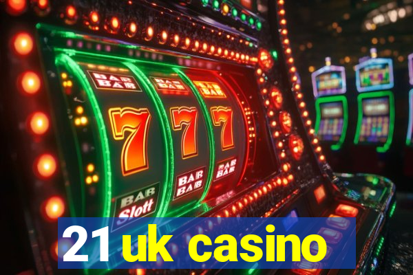 21 uk casino