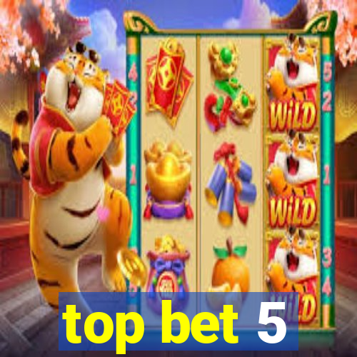 top bet 5