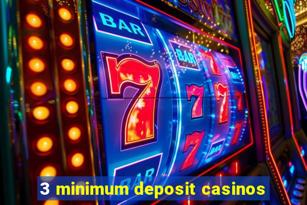 3 minimum deposit casinos