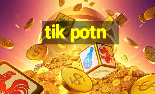 tik potn